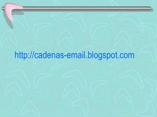 http://cadenas- email.blogspot.com 