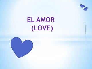EL AMOR
(LOVE)
 