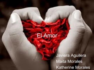 El Amor Javiera Aguilera Maita Morales Katherine Morales 