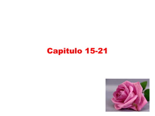 Capitulo 15-21
 