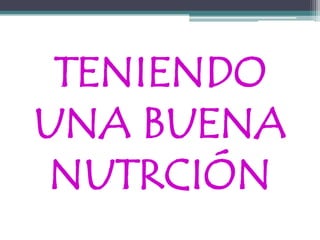 TENIENDO UNA BUENA NUTRCIÓN