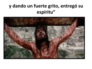 y dando un fuerte grito, entregó su espíritu” 