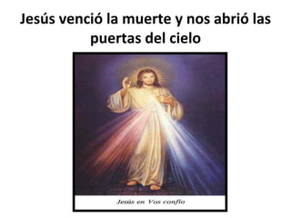 Jesús venció la muerte y nos abrió las puertas del cielo 
