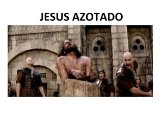 JESUS AZOTADO 
