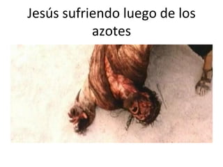 Jesús sufriendo luego de los azotes 