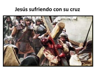 Jesús sufriendo con su cruz 