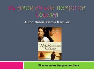 El amor en los tiempos de cólera
Autor: Gabriel García Márquez
 