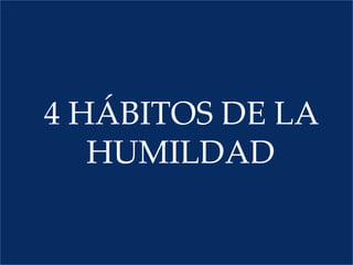 4 hábitos de la humildad