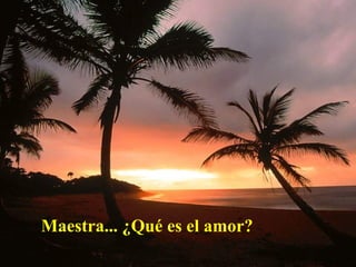 Maestra... ¿Qué es el amor?   