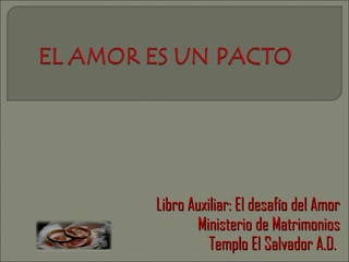 Libro Auxiliar: El desafío del Amor Ministerio de Matrimonios Templo El Salvador A.D.  