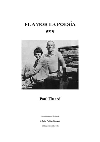 ELAMOR LA POESÍA
(1929)
Paul Eluard
Traducción del francés:
© Julio Pollino Tamayo
cinelacion@yahoo.es
 