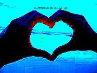 EL AMOR NO TIENE LIMITES
 