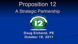 Proposition 12  A Strategic Partnership   Doug Eichorst, PE October 19, 2011 