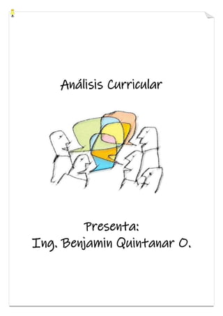 Análisis Curricular
Presenta:
Ing. Benjamin Quintanar O.
 