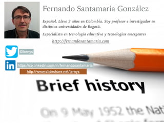 Fernando Santamaría González
Español. Llevo 3 años en Colombia. Soy profesor e investigador en
distintas universidades de ...