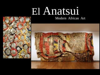 El AnatsuiModern African Art
 