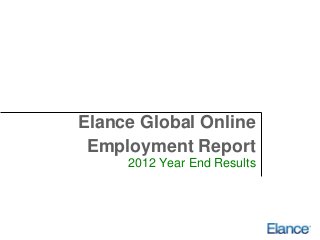 Elance Global Online
 Employment Report
     2012 Year End Results
 