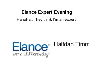 Elance Expert Evening
Hahaha.. They think I’m an expert.
Halfdan Timm
 