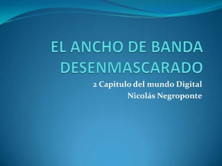 2 Capitulo del mundo Digital
         Nicolás Negroponte
 