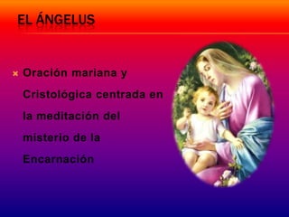 El Ángelus Oración mariana y Cristológica centrada en la meditación del misterio de la Encarnación  