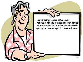 10-06-09 Todos somos como esta joya. Valioso y únicos y andamos por todos los mercados de la vida pretendiendo que personas inexpertas nos valoren. 