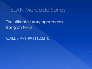 The ultimate luxury apartments
Bang on NH-8
CALL :- +91-9911123210
 