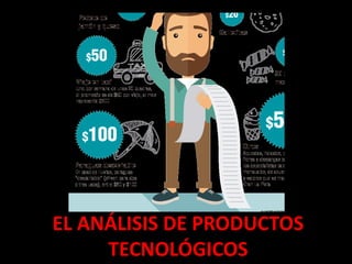 EL ANÁLISIS DE PRODUCTOS
TECNOLÓGICOS
 