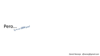 Pero...Pero...
Daniel Naranjo dfnaranj@gmail.com
 