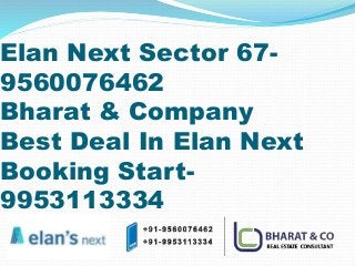 Elan Next Sector 67-
9560076462
Bharat & Company
Best Deal In Elan Next
Booking Start-
9953113334
 