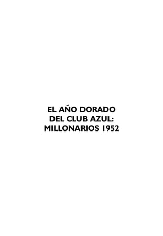 EL AÑO DORADO
DEL CLUB AZUL:
MILLONARIOS 1952
 