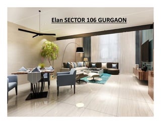 Elan
Elan SECTOR 106 GURGAON
SECTOR 106 GURGAON
 