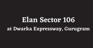 Elan Sector 106 Dwarka Expressway Gurugram -Dream Homes in Real Life
