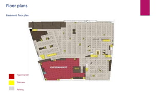 Basement floor plan
Hypermarket
Staircase
Parking
Floor plans
 