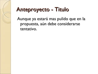 Anteproyecto - Titulo Aunque ya estará mas pulido que en la propuesta, aún debe considerarse tentativo. 