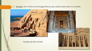 2. Templos. Son construcciones gigantescas que usaban para rezar a sus dioses.
Templos de Abu Simbel
 