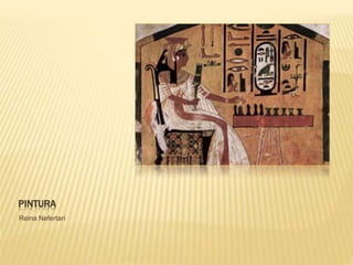 PINTURA
Reina Nefertari
 