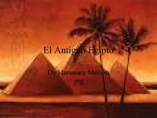 El Antiguo Egipto

 De Mariana y Melissa
         5ºB
 