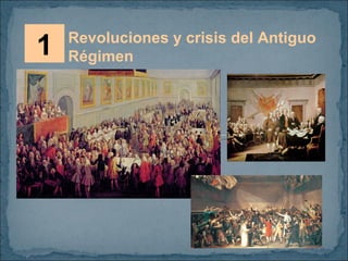 1 Revoluciones y crisis del Antiguo  Régimen 