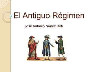 El Antiguo Régimen
  José Antonio Núñez Boti
 