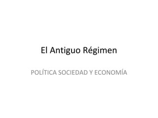 El Antiguo Régimen

POLÍTICA SOCIEDAD Y ECONOMÍA
 