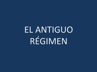EL ANTIGUO
RÉGIMEN
 