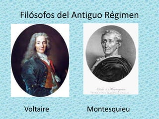 Filósofos del Antiguo Régimen
Voltaire Montesquieu
 