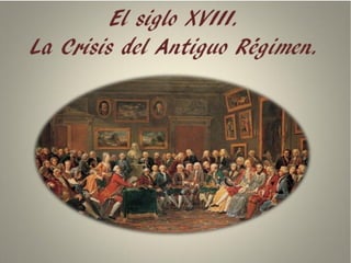 LA CRISIS DEL ANTIGUO RÉGIMEN
 