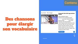 Des chansons
pour élargir
son vocabulaire
Contenu
 