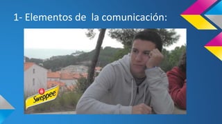 1- Elementos de la comunicación:
 