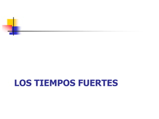 LOS TIEMPOS FUERTES 
 