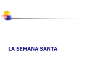 LA SEMANA SANTA 
 