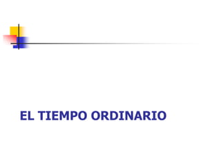 EL TIEMPO ORDINARIO 
 