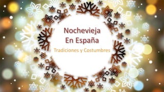 Nochevieja
En España
Tradiciones y Costumbres
 