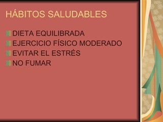 HÁBITOS SALUDABLES DIETA EQUILIBRADA EJERCICIO FÍSICO MODERADO EVITAR EL ESTRÉS NO FUMAR 